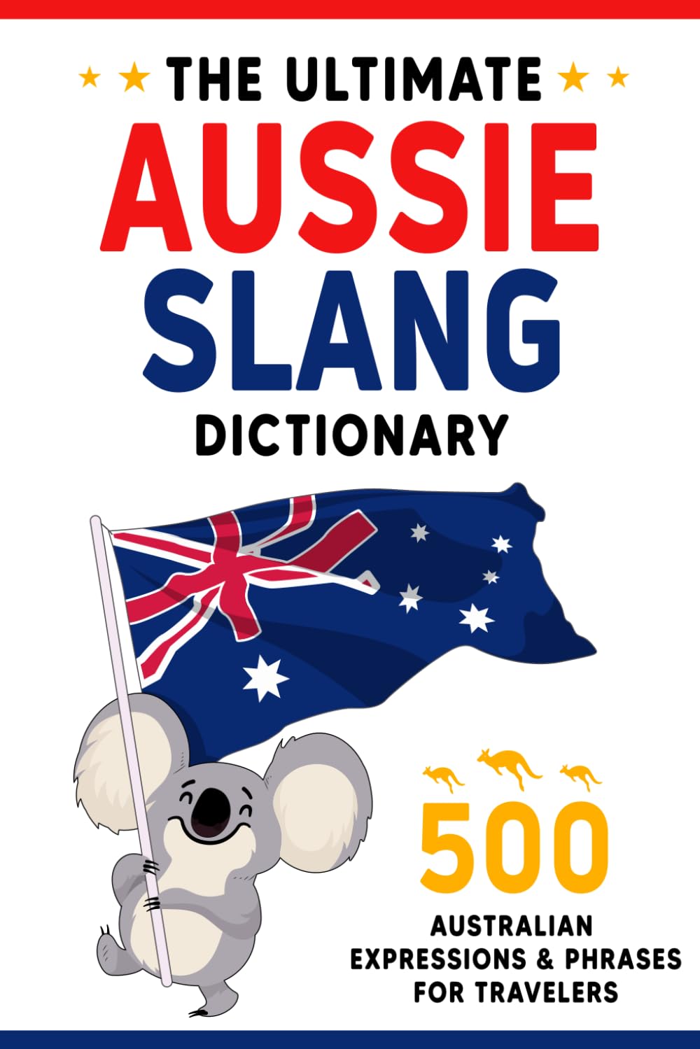 The Ultimate Aussie Slang Dictionary: Master 500 Australian Expressions and Phrases for Travelers