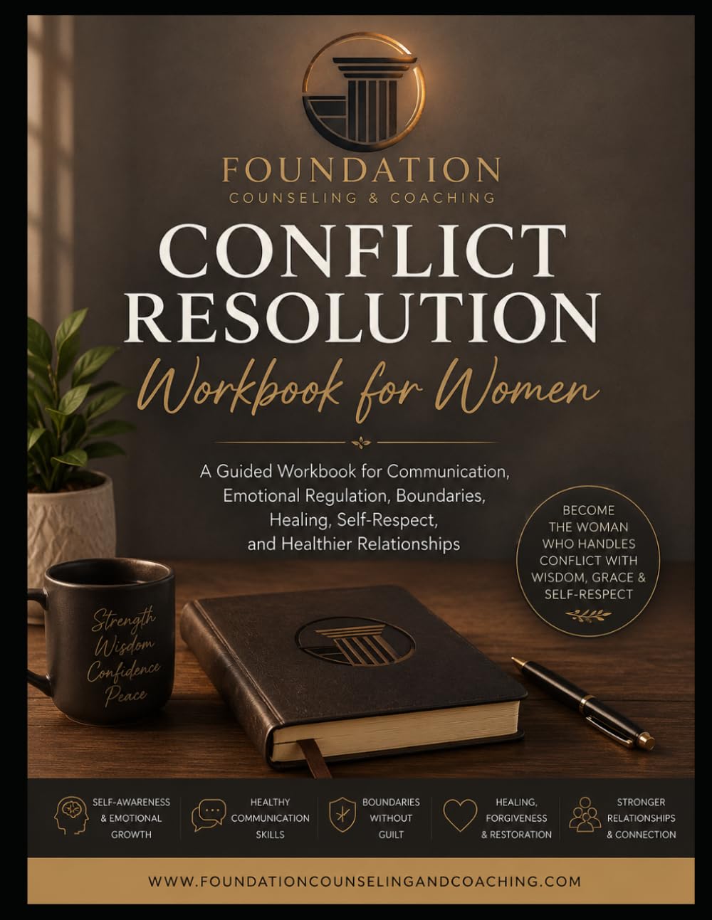 CONFLICT WITHOUT DESTRUCTION WORKBOOK FOR WOMEN: Navigating Conflict with Emotional Strength, Healthy Communication, Boundaries, Wisdom, Self-Respect, and Grace