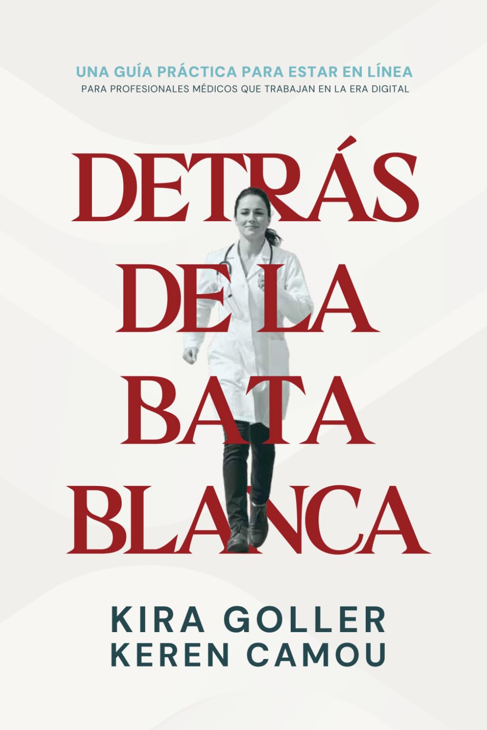 Detrás de la Bata Blanca: Una Guía Práctica Para Estar En Línea Para Profesionales Médicos Que Trabajan En La Era Digital