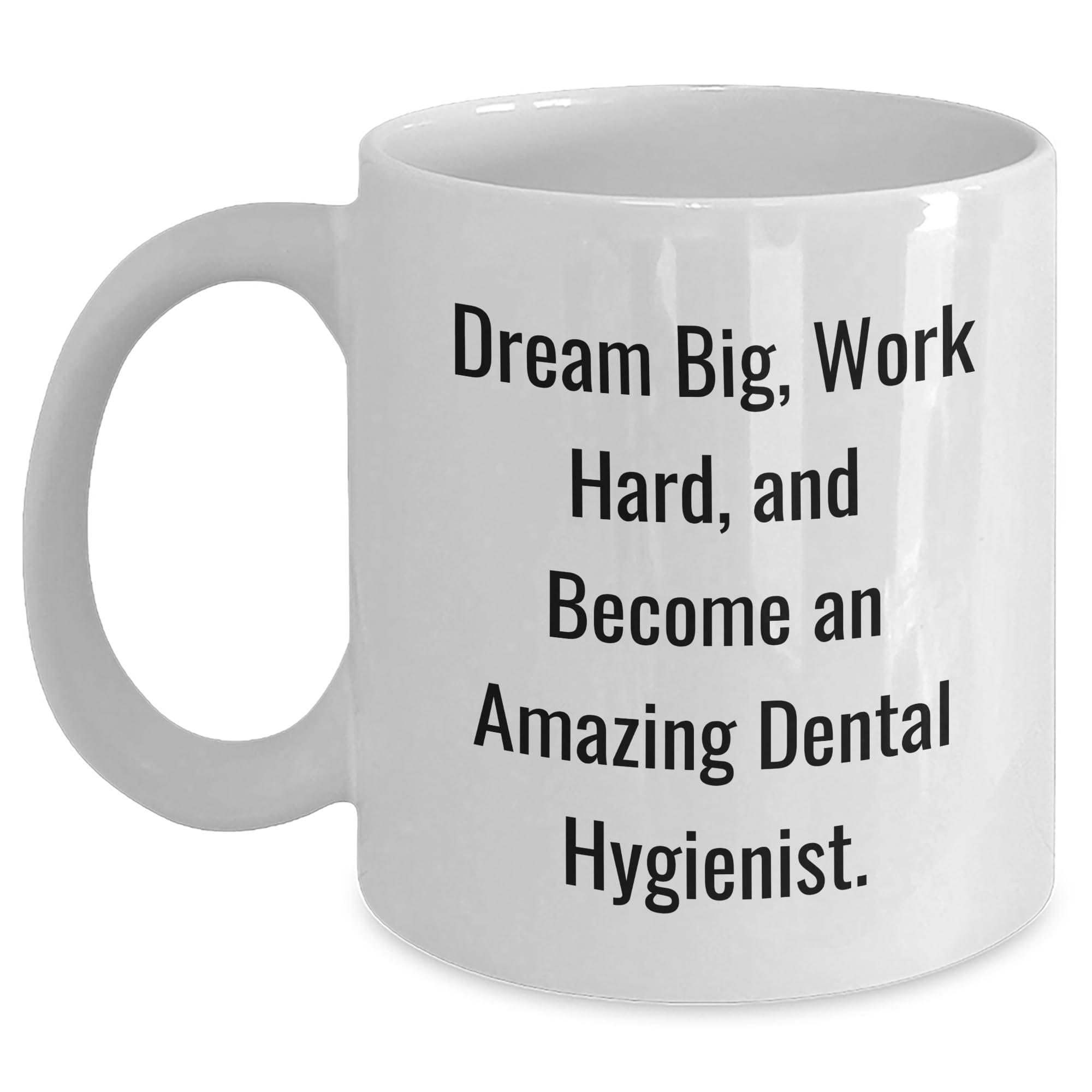 Dental Hygienist Gift: Dream Big, Work Hard, White Coffee Mug for Christmas