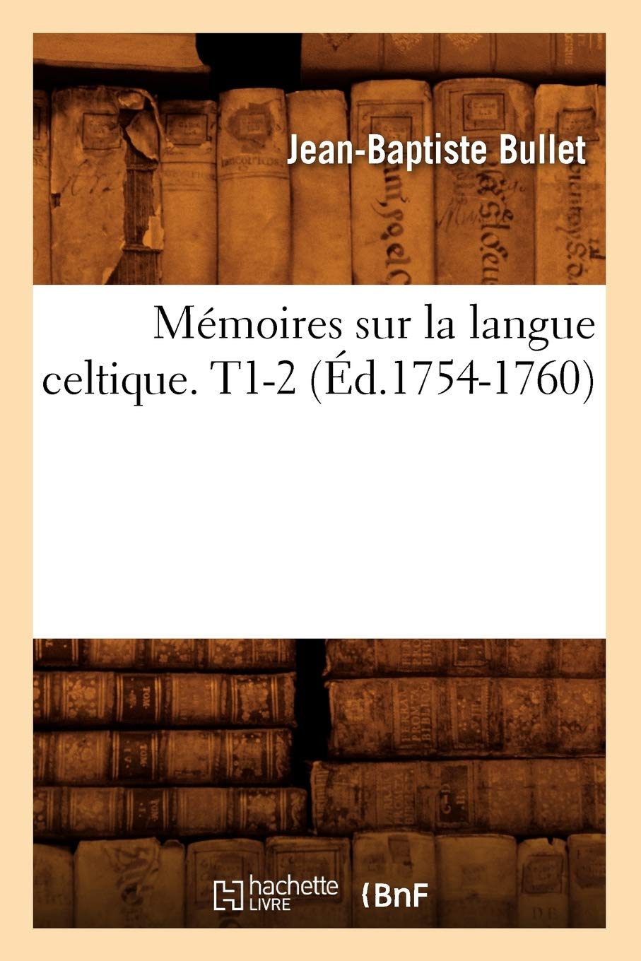 Mémoires sur la langue celtique. T1-2 (Éd.1754-1760)