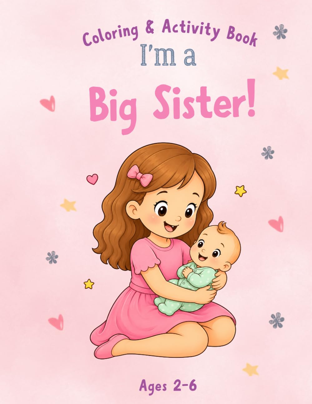 I Am a Big Sister!: A Big Sister Coloring & Activity Book for Toddlers Ages 2–6 – The Perfect New Baby Sibling Gift