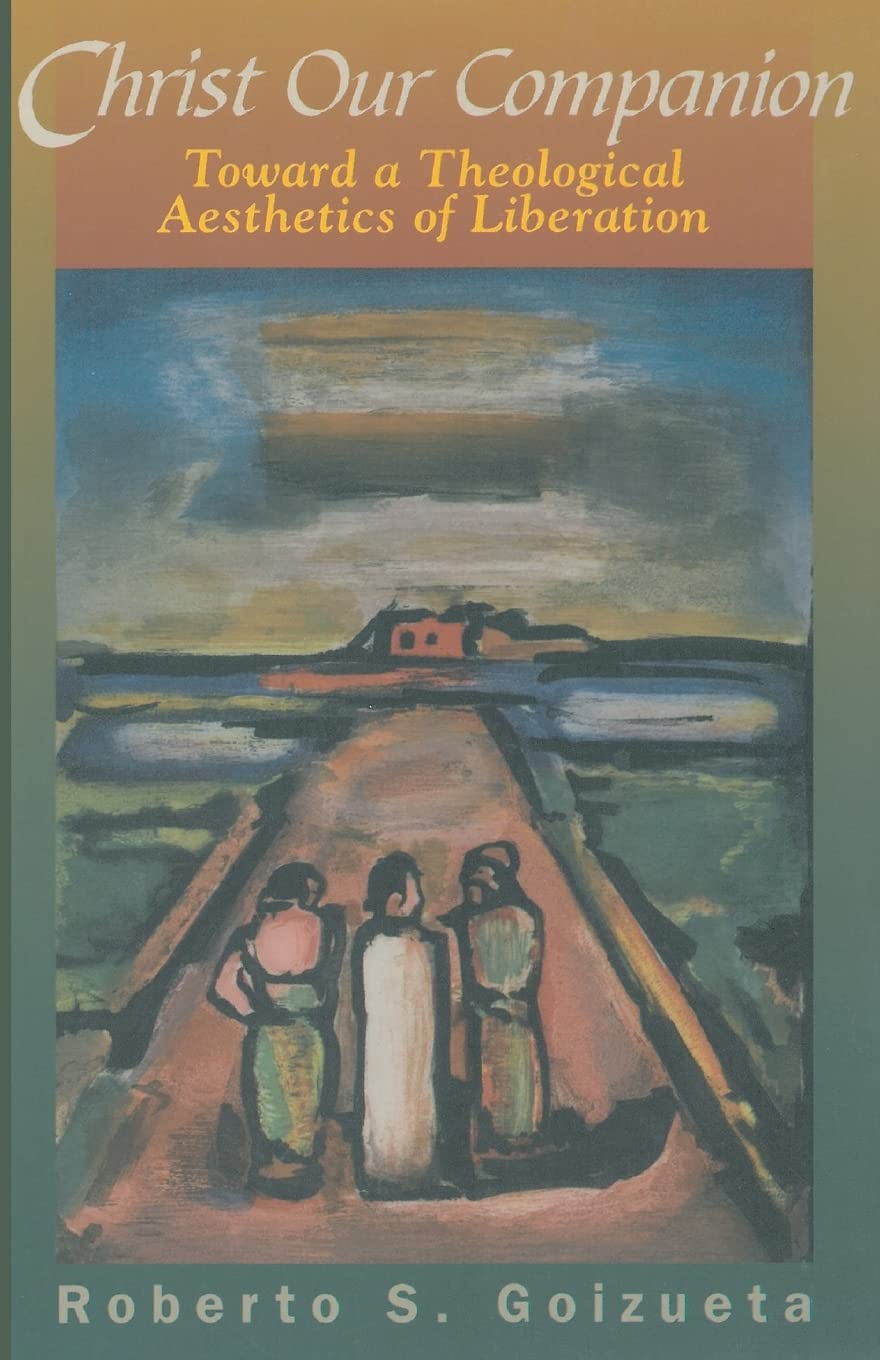 Christ Our Companion: Toward a Theological Aesthetics of Liberation