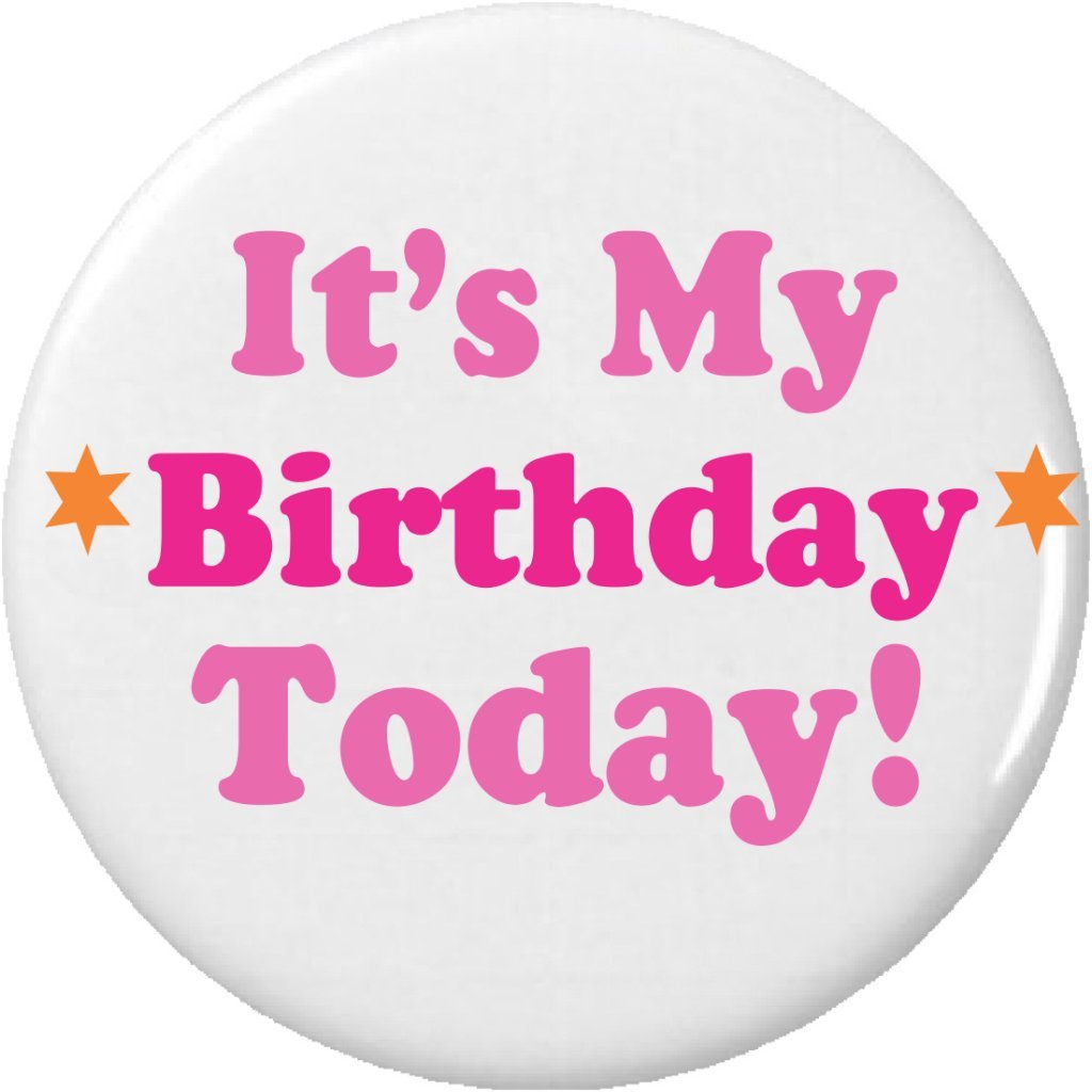 It's My Birthday Today! (Pink) 1.25” Pinback Button Pin
