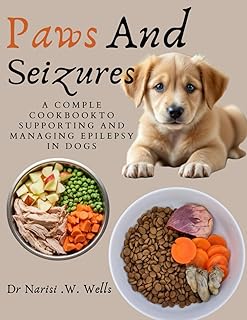 Paws and Seizures: A Complete Cookbook to Supporting and Managing Epilepsy in Dogs
