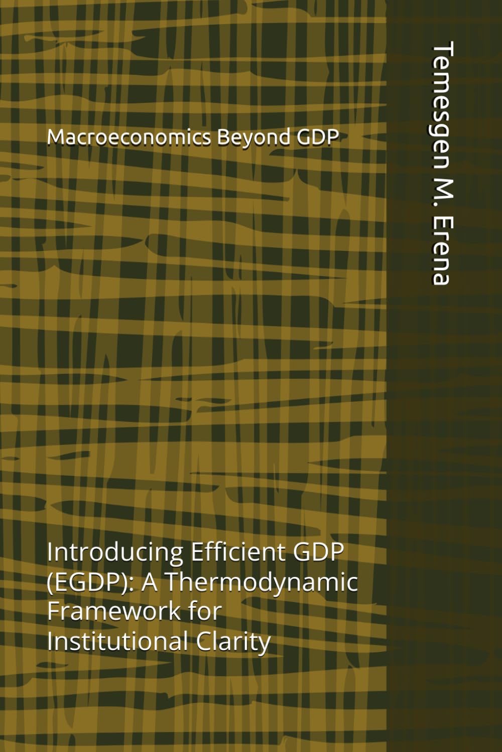 Macroeconomics Beyond GDP: Introducing Efficient GDP (EGDP): A Thermodynamic Framework for Institutional Clarity