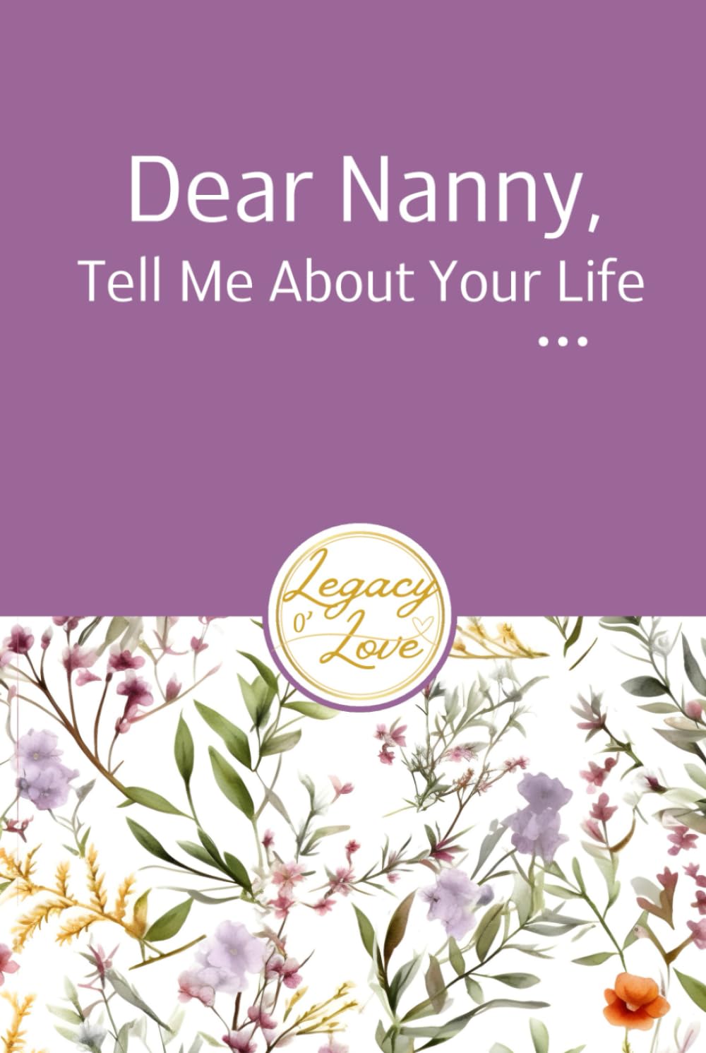 Dear Nanny, Tell Me About Your Life: (UK Version) A Grandmother's Guided Journal to Tell her Life Story