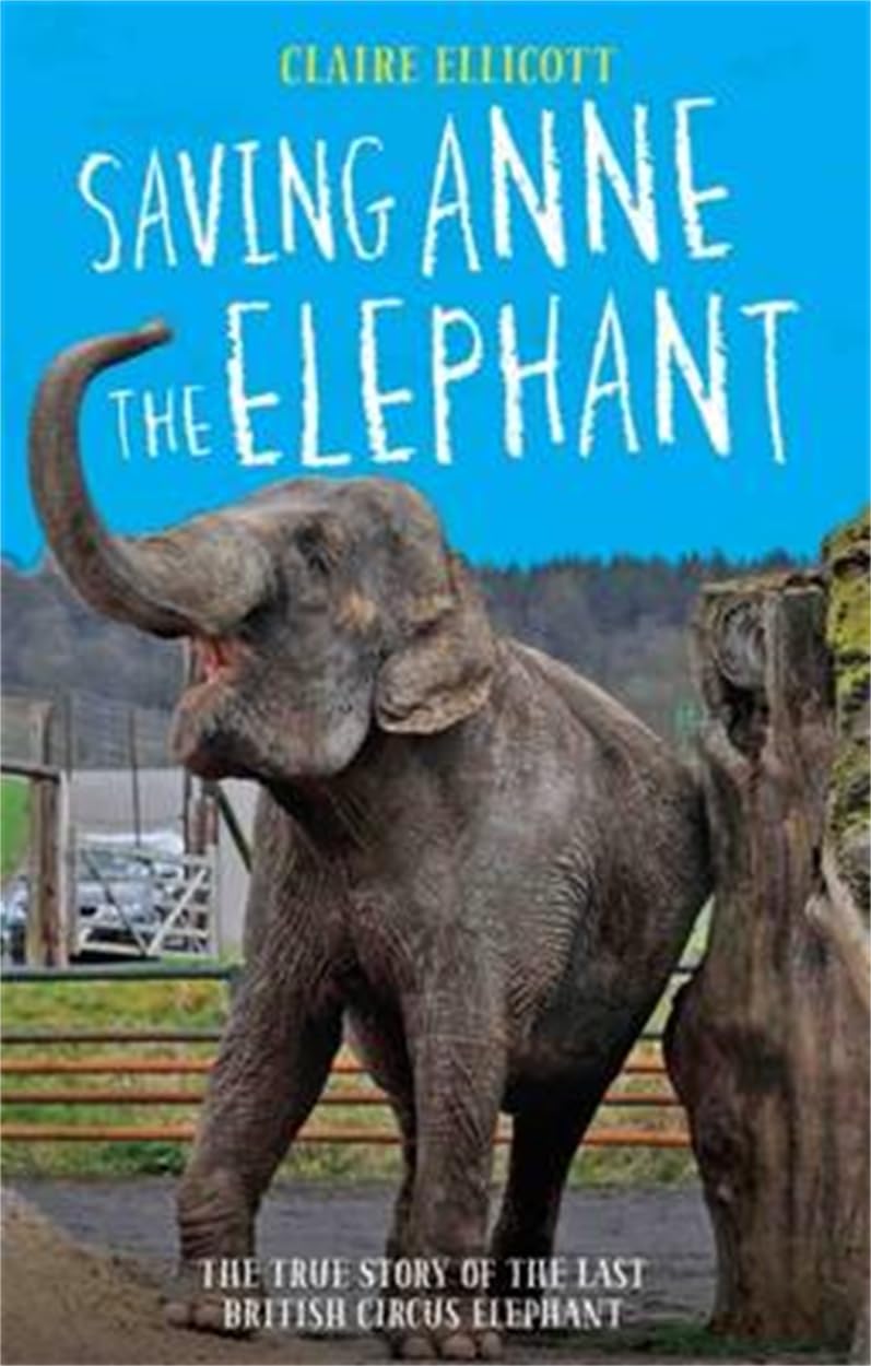 Saving Anne the Elephant - The True Story of the Last British Circus Elephant