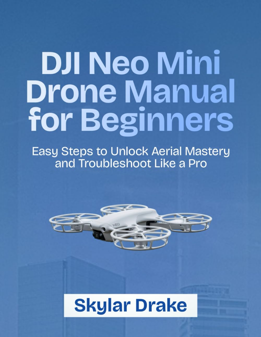 DJI Neo Mini Drone Manual for Beginners: Easy Steps to Unlock Aerial Mastery and Troubleshoot Like a Pro