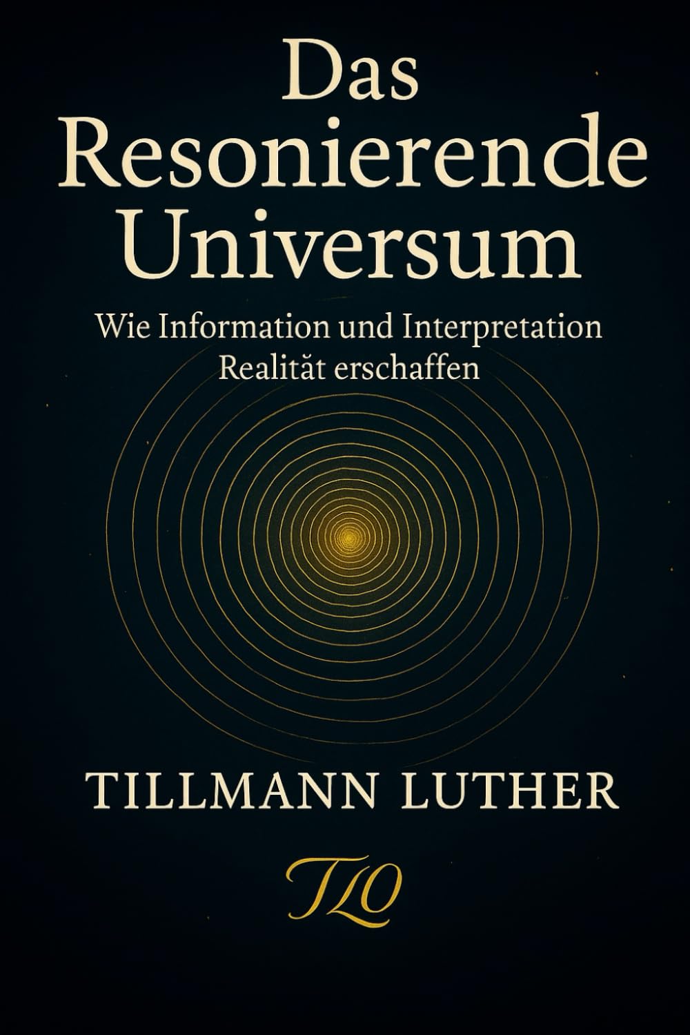 Das Resonierende Universum: Wie Information und Interpretation Realität erschaffen