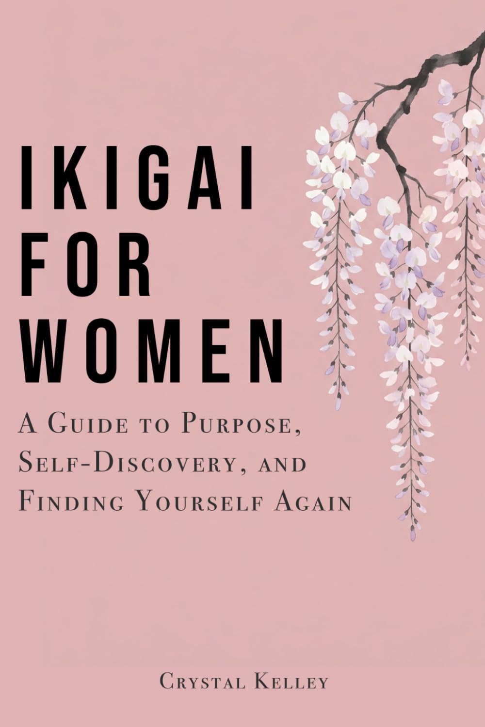 Ikigai For Women: A Guide to Purpose, Self-Discovery, and Finding Yourself Again