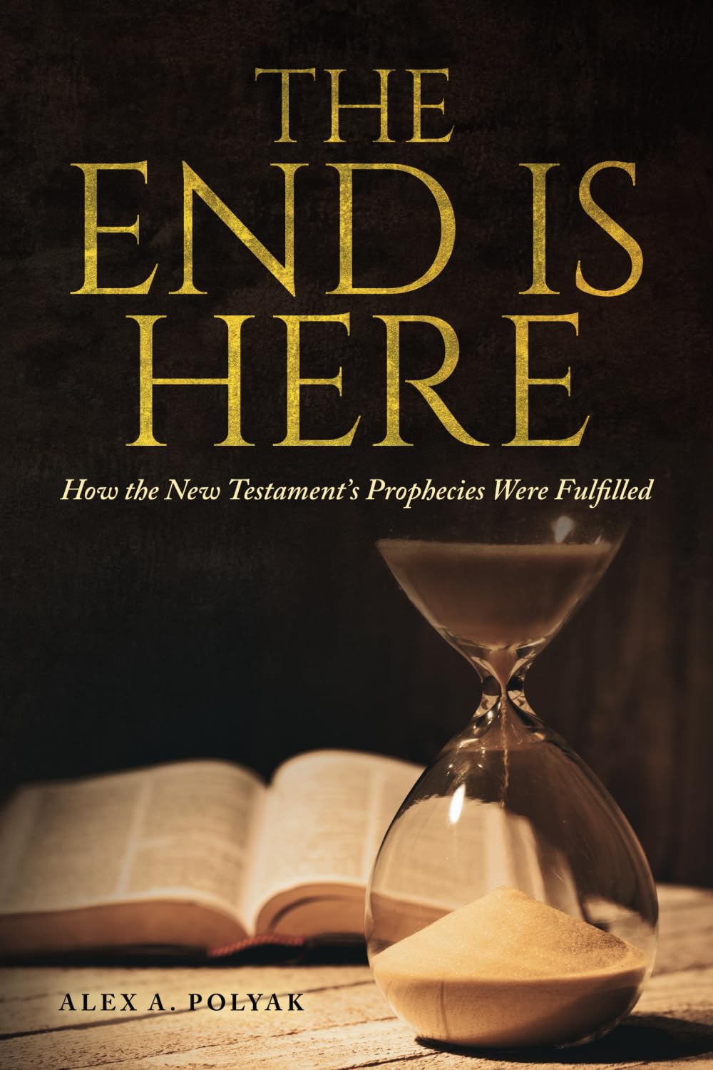 The End Is Here: How the New Testament’s Prophecies were Fulfilled