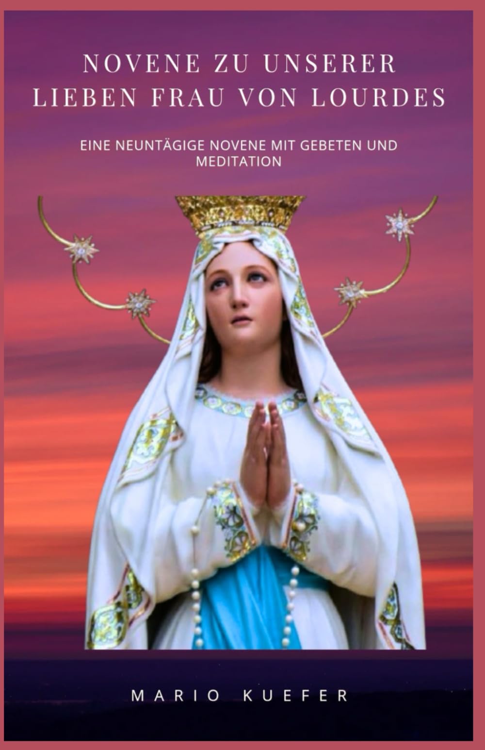 Novene zu Unserer Lieben Frau von Lourdes: Eine neuntägige Novene mit Gebeten und Meditationen