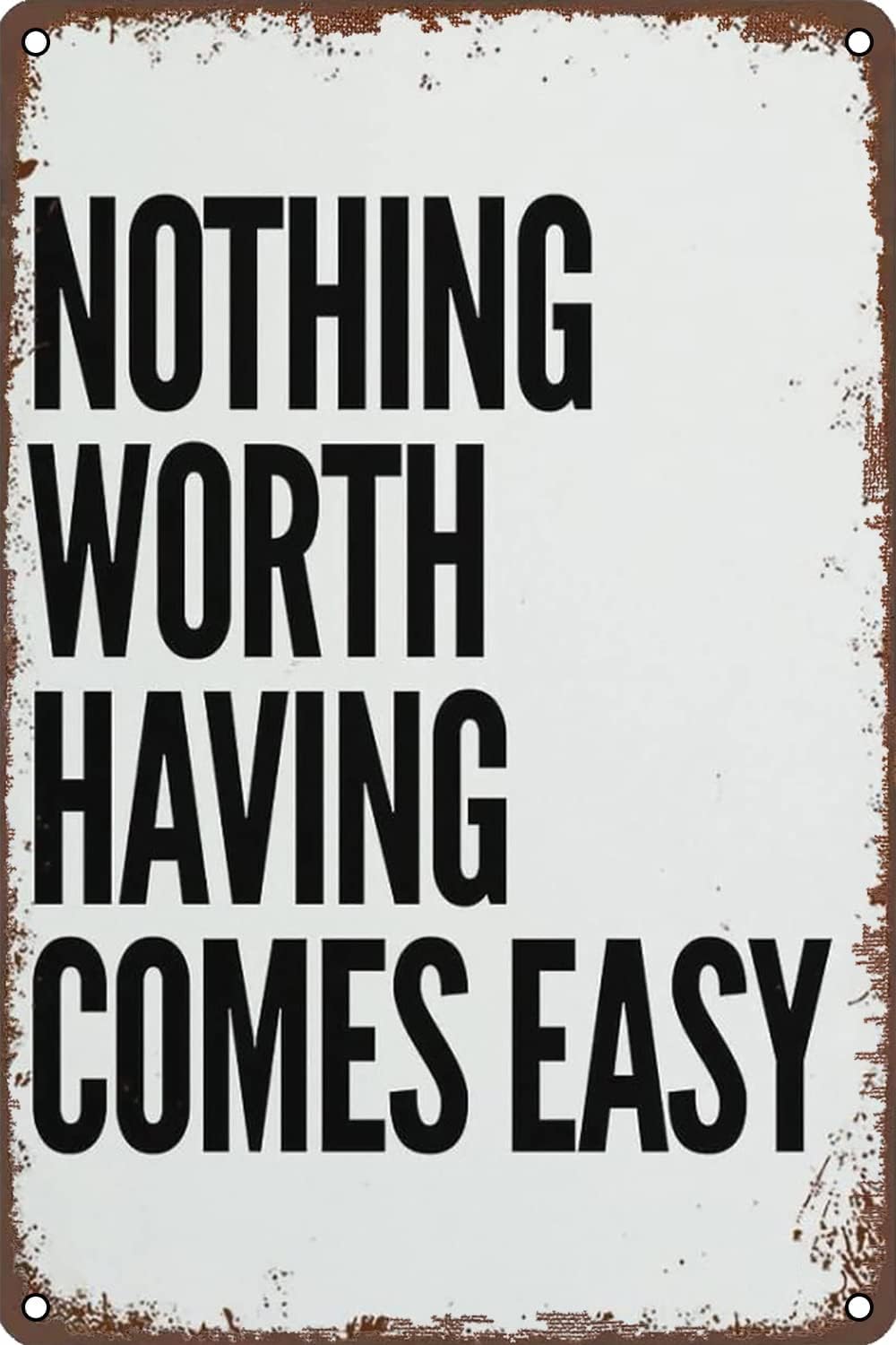 SMAZDFXX Motivational Wall Decor Nothing Worth Having Comes Easy Vintage Metal Signs for Home Decor Room Door Accessories Poster Garden Man Cave Bars Restaurants 12"x16"