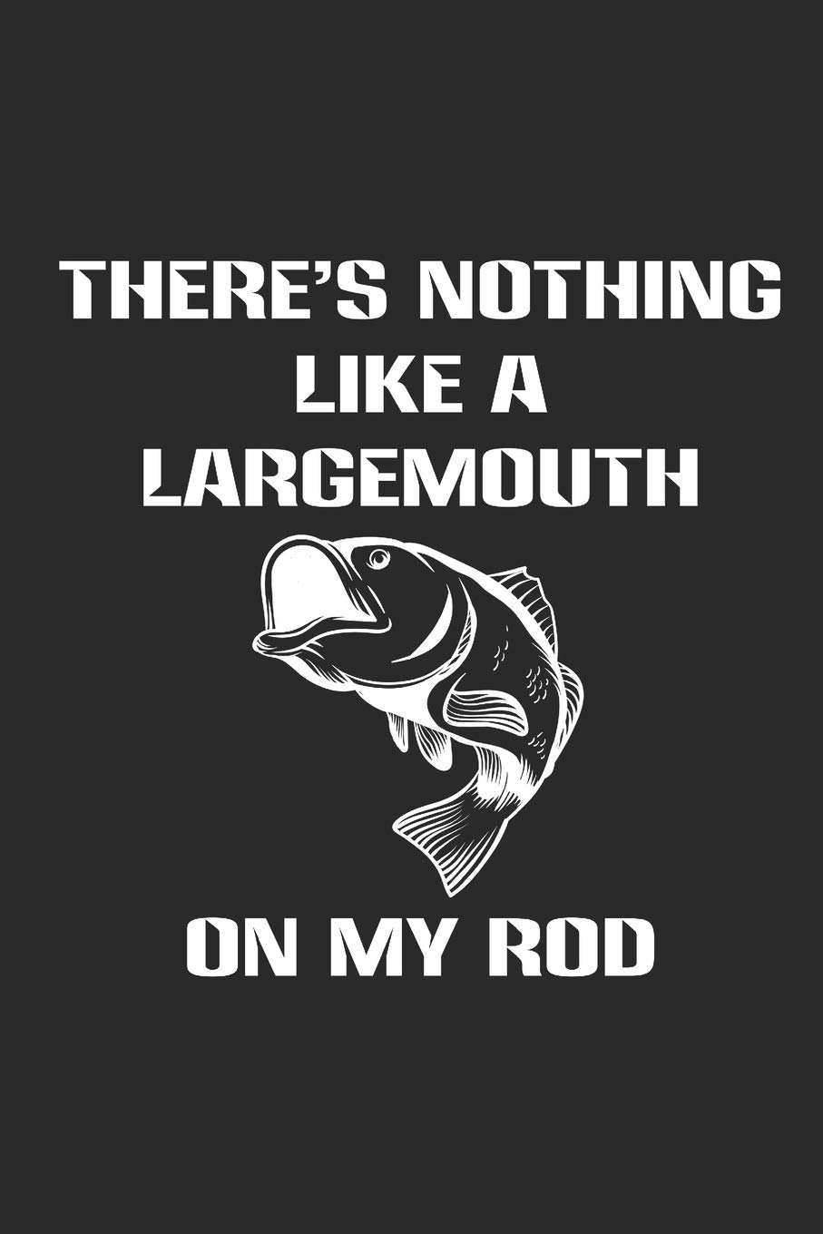 There's Nothing Like A Largemouth On My Rod: Fishing Journal