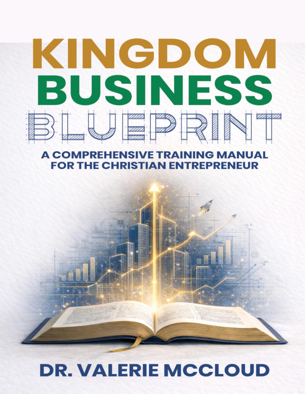 Kingdom Business Blueprint: A Comprehensive Manual for the Christian Entrepreneur