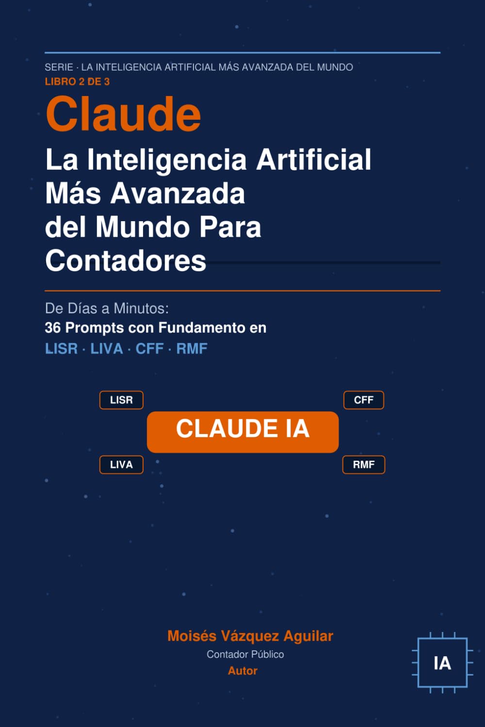Claude: La Inteligencia Artificial Más Avanzada del Mundo Para Contadores: De Días a Minutos: 36 Prompts con Fundamento en LISR, LIVA, CFF y RMF 2026 (Spanish Edition)