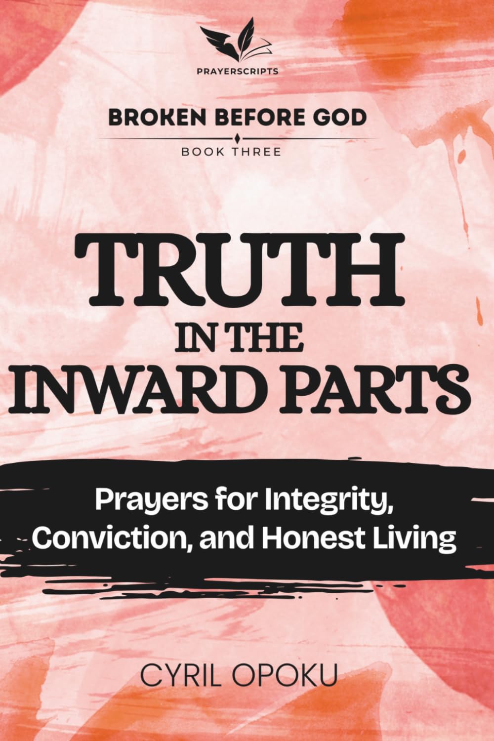 Truth in the Inward Parts: Prayers for Integrity, Conviction, and Honest Living (Broken Before God)