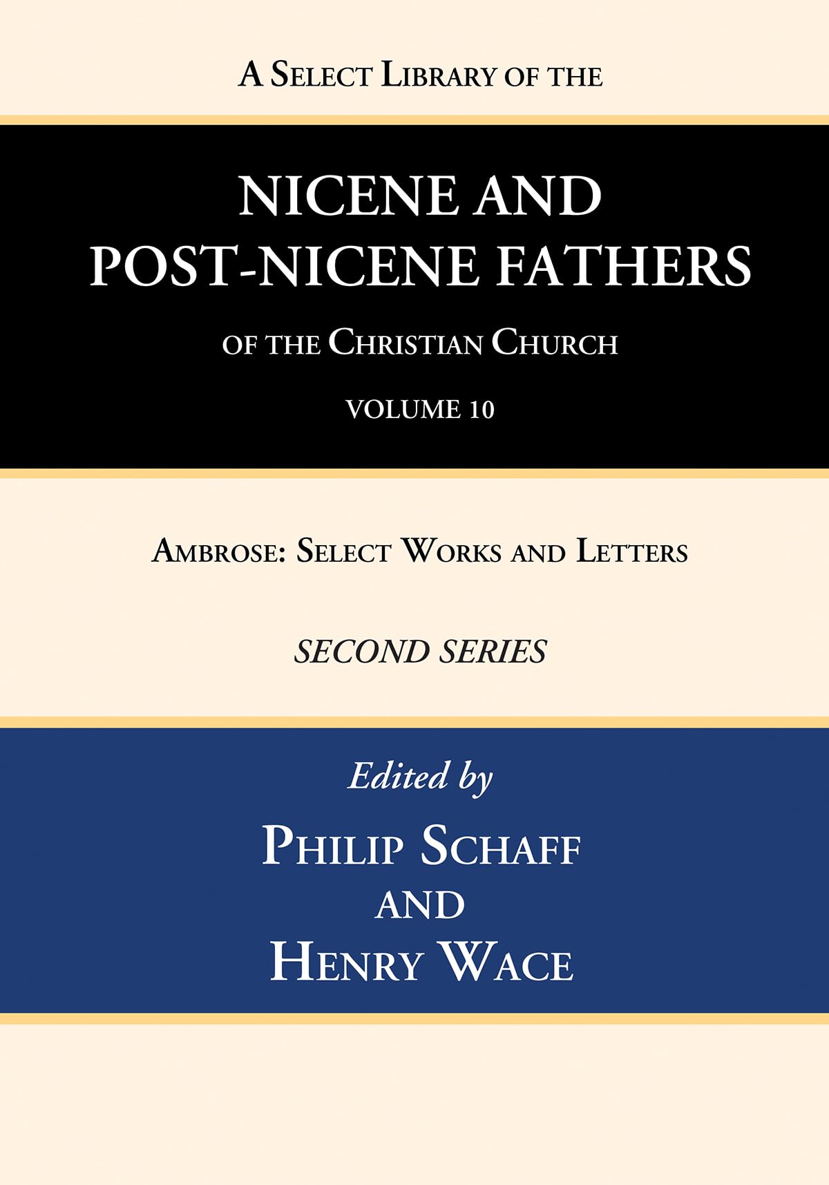 A Select Library of the Nicene and Post-Nicene Fathers of the Christian Church, Second Series, Volume 10: Ambrose: Select Works and Letters