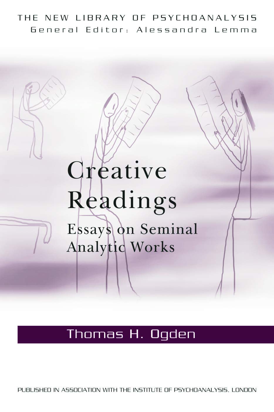 Creative Readings: Essays on Seminal Analytic Works (The New Library of Psychoanalysis)