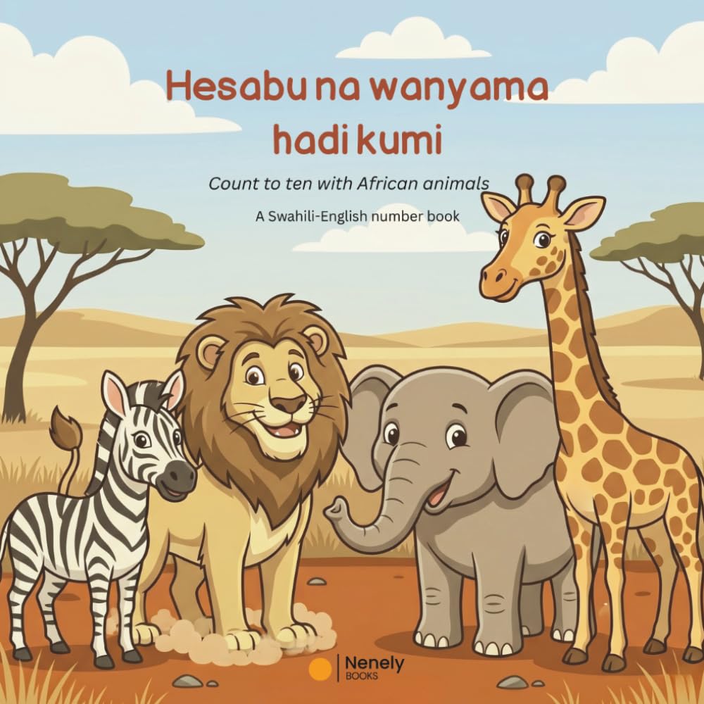 Hesabu na wanyama hadi kumi: Count to Ten with African Animals · A Swahili-English Picture Book for Kids Ages 2+