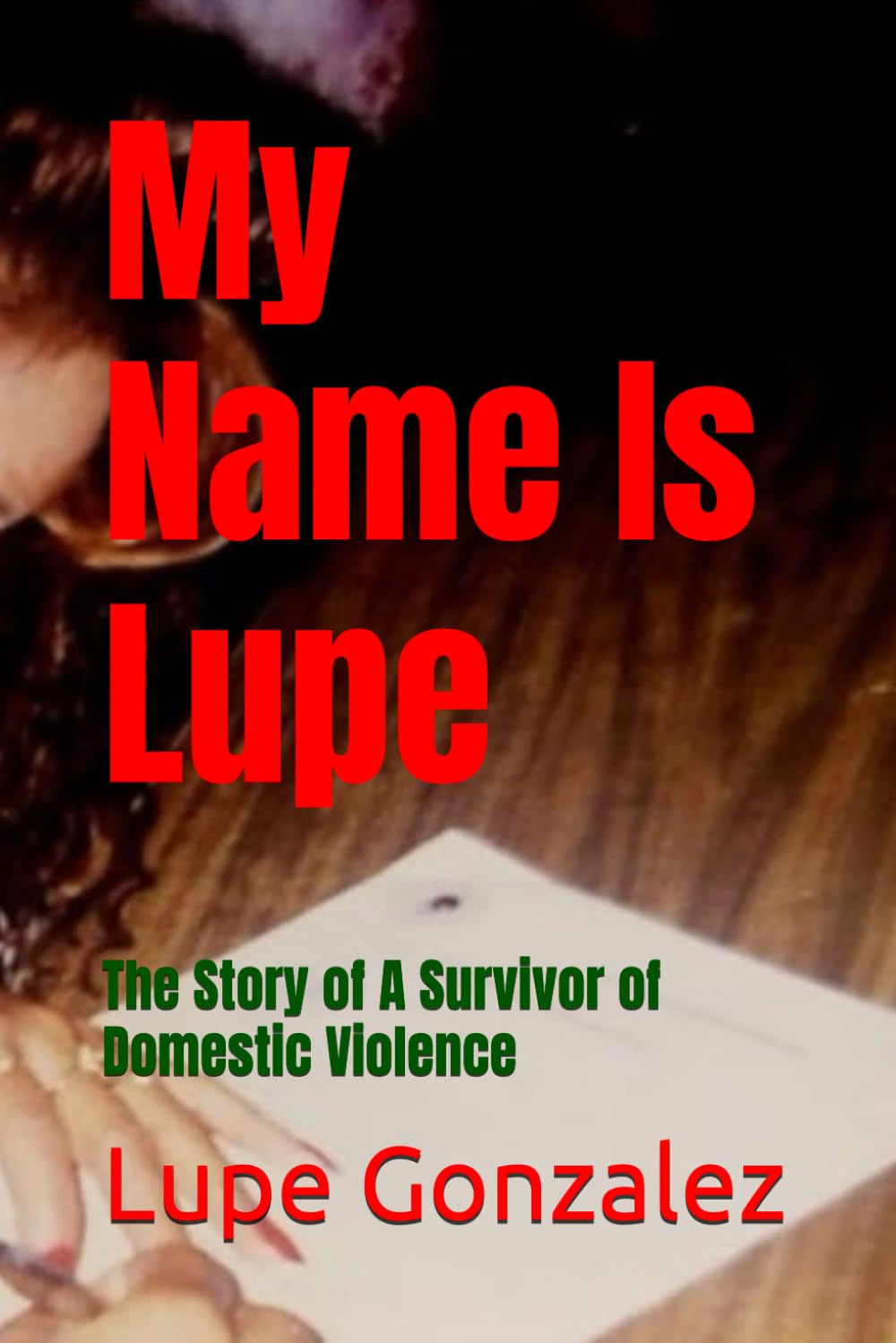 My Name Is Lupe: The Story of A Survivor of Domestic Violence