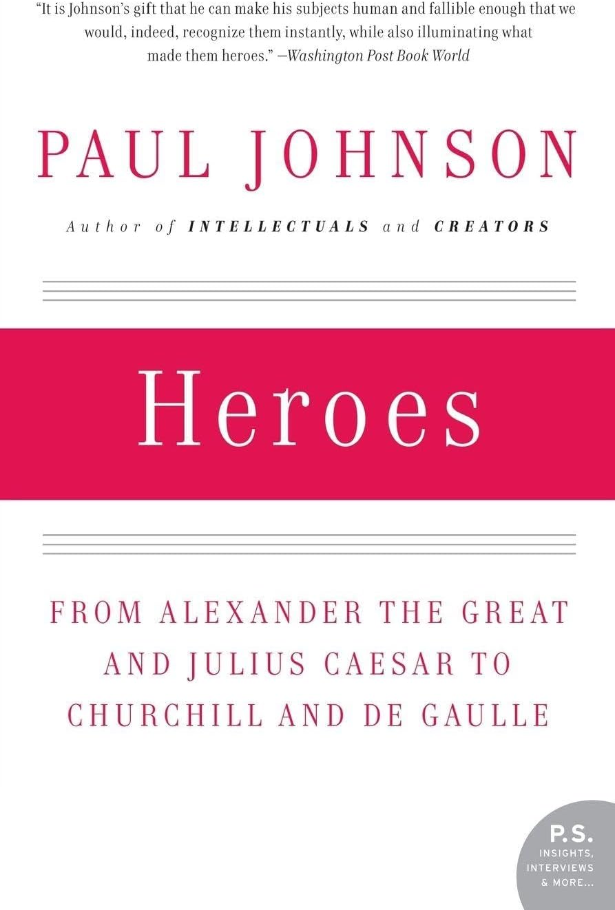 Heroes: From Alexander the Great and Julius Caesar to Churchill and de Gaulle (P.S.)
