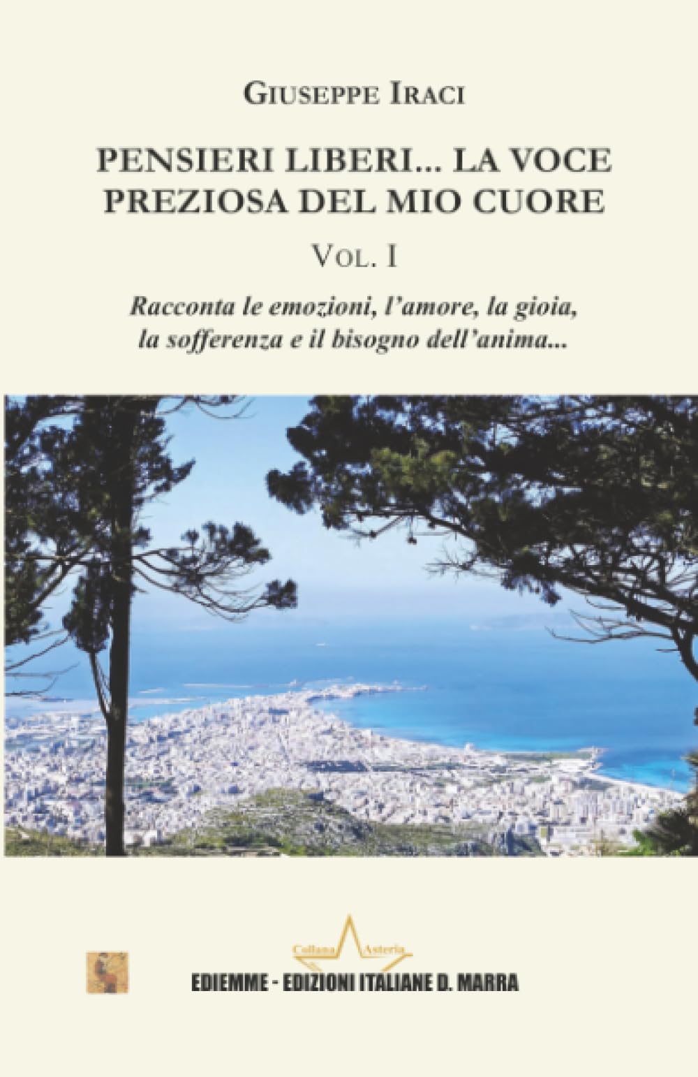 Pensieri liberi... La voce preziosa del mio Cuore: Volume I (Collana Asteria)
