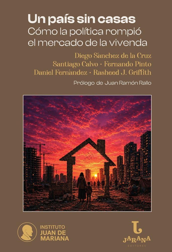 Un país sin casas: Cómo el intervencionismo político rompió el mercado de la vivenda (JARANA)