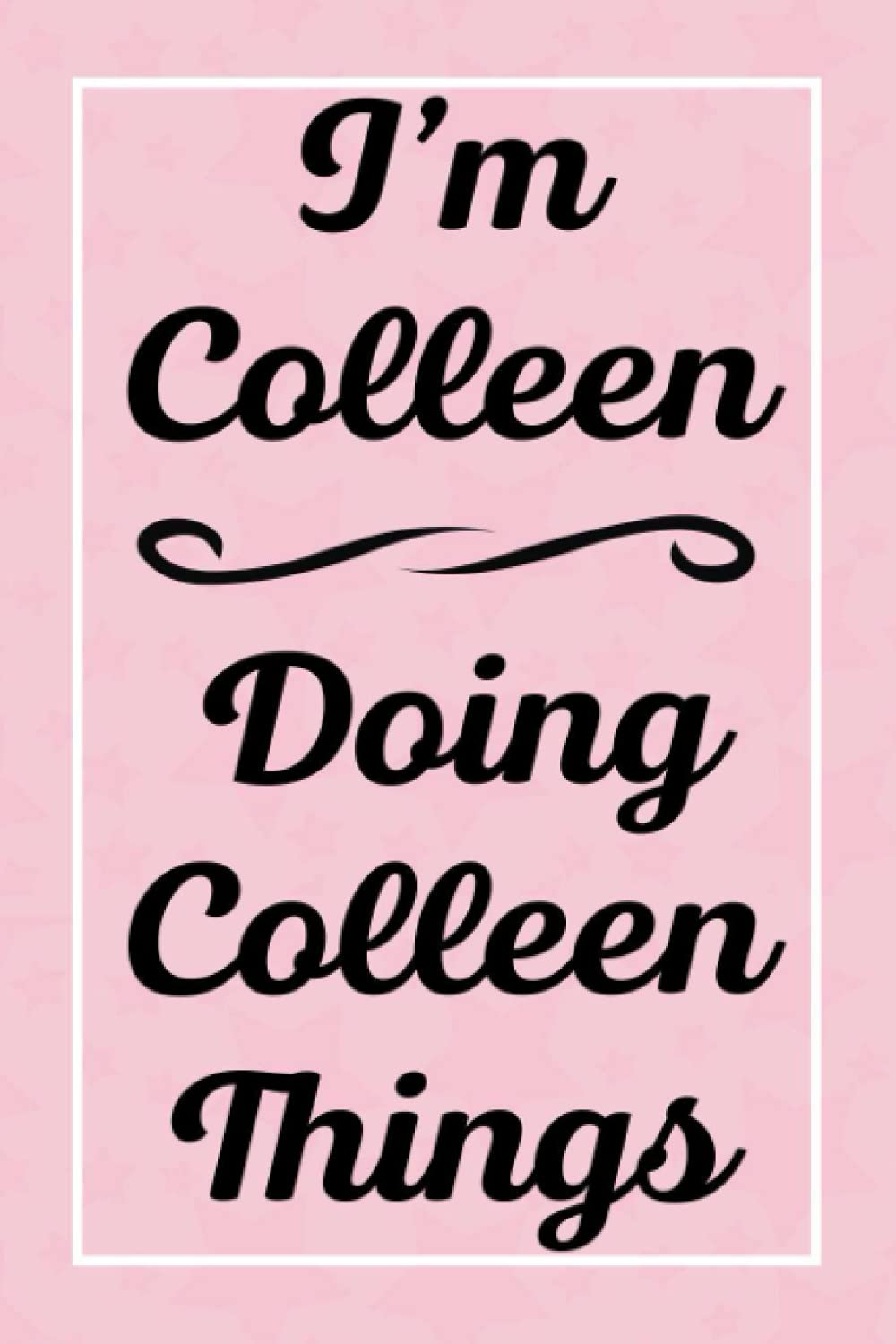 I'm Colleen Doing Colleen Things: Perfect for Sketching Drawing Noting and Writing, 120 Pages, 6x9