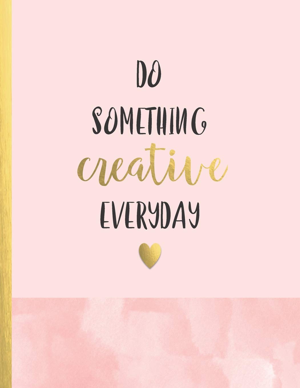Do something creative everyday: Cute idea book for girls – soft cover book (Inspirational Journals Notebook)
