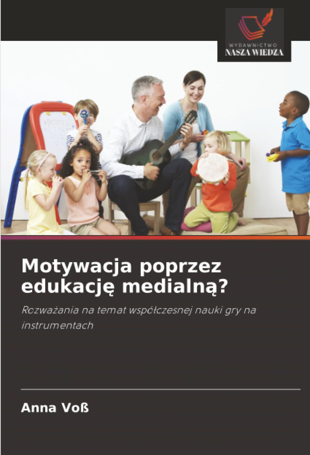 Motywacja poprzez edukacj¿ medialn¿?: Rozwa¿ania na temat wspó¿czesnej nauki gry na instrumentach