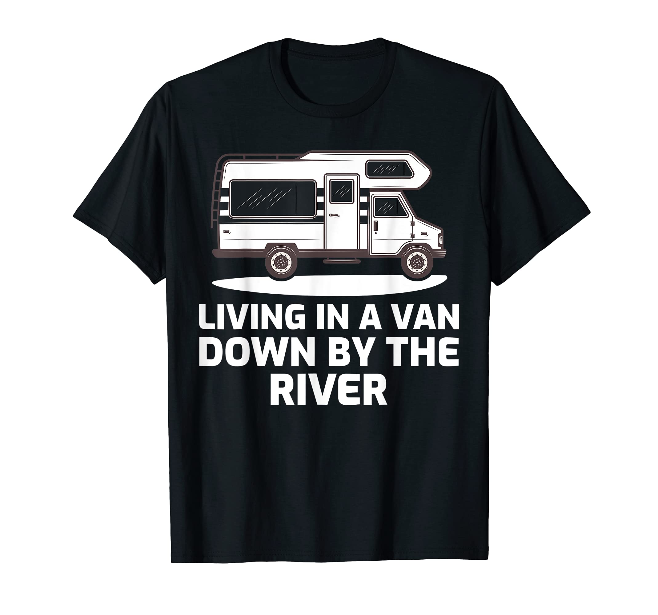 Van Down By The RiverFunny RV Camper Living In A Van Down By The River T-Shirt