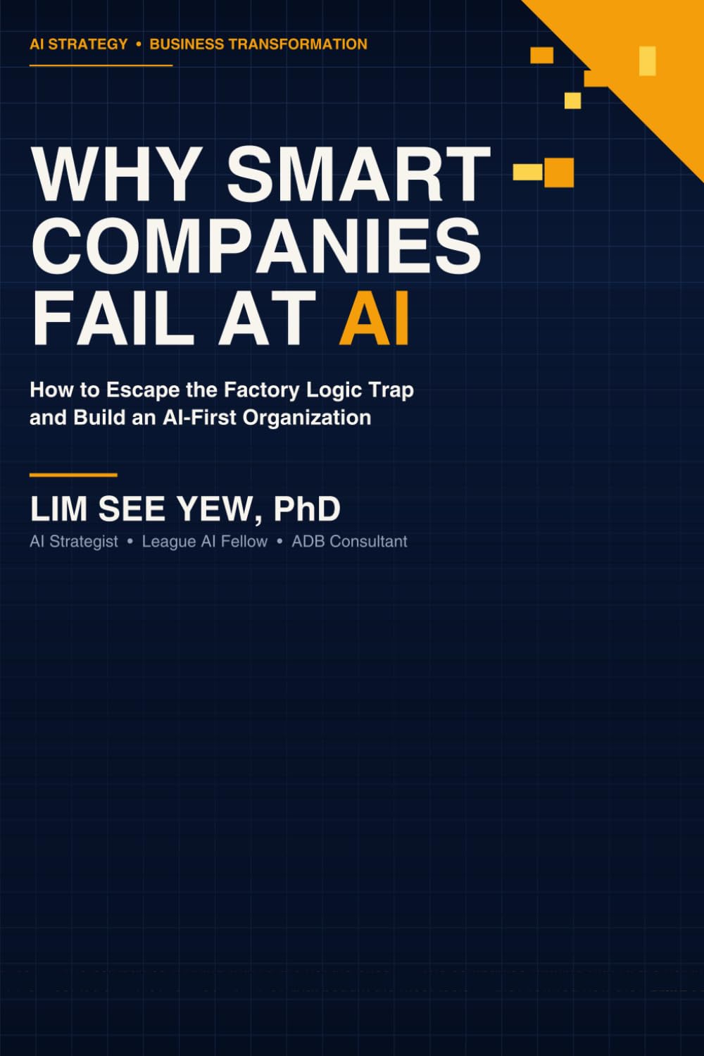 Why Smart Companies Fail at AI: How to Escape the Factory Logic Trap and Build an AIFirst Organization (Hybrid Intelligence Series)