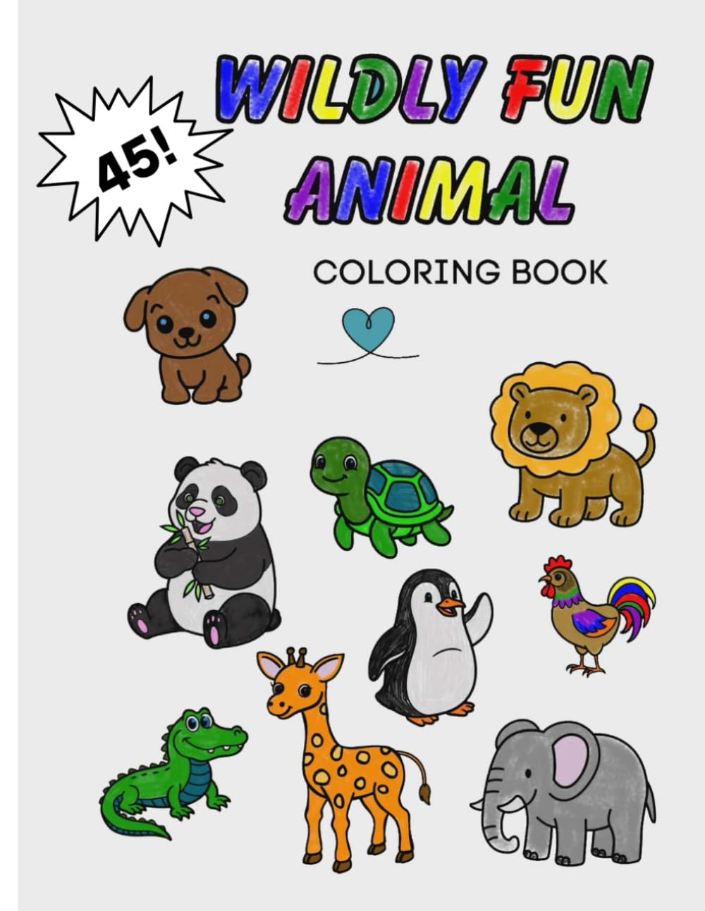 Wildly Fun Coloring Book-: Animals- 4-9 kids Bold- relaxation- mindful- 45 Pages 8.5X11