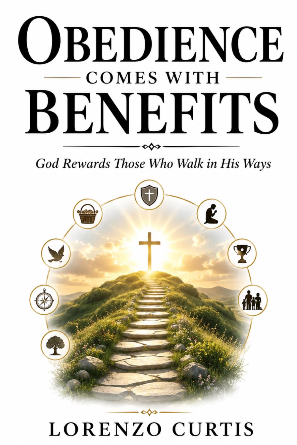 OBEDIENCE COMES WITH BENEFITS: God Rewards Those Who Walk in His Ways