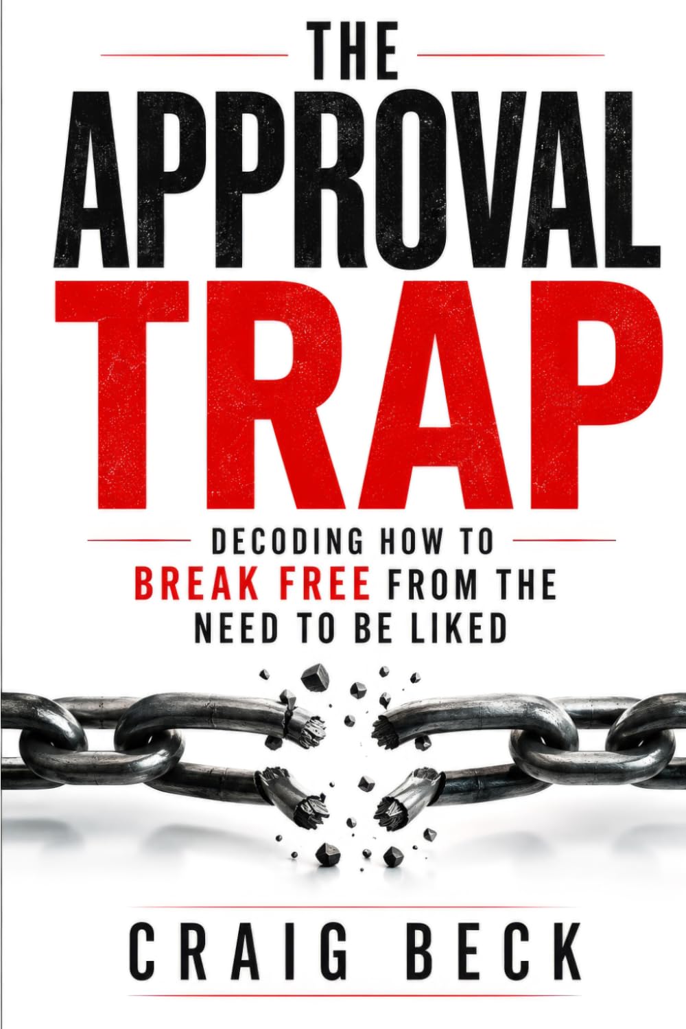 The Approval Trap: Decoding How to Break Free from the Need to Be Liked