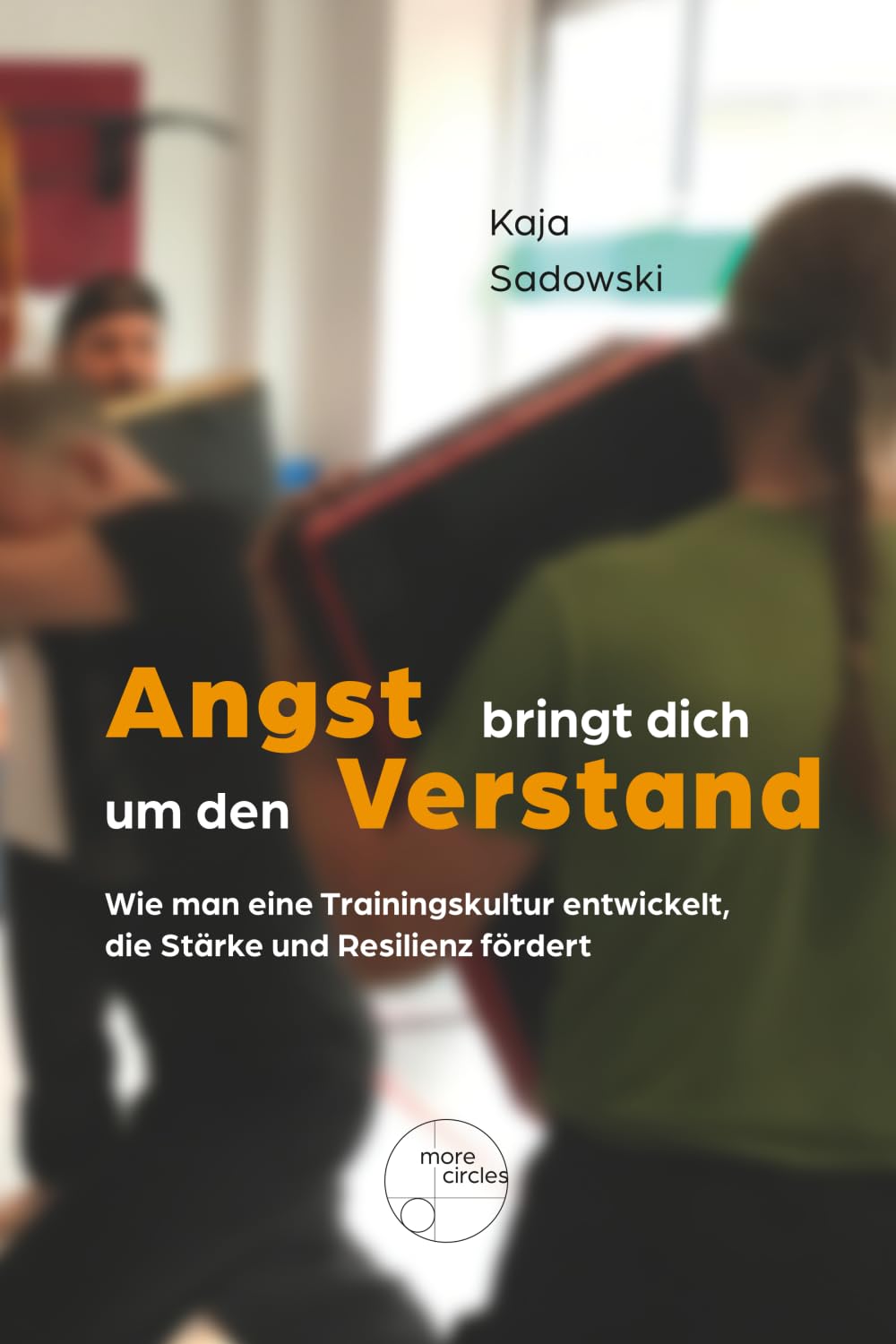 Angst bringt dich um den Verstand: Wie man eine Trainingskultur entwickelt, die Stärke und Resilienz fördert