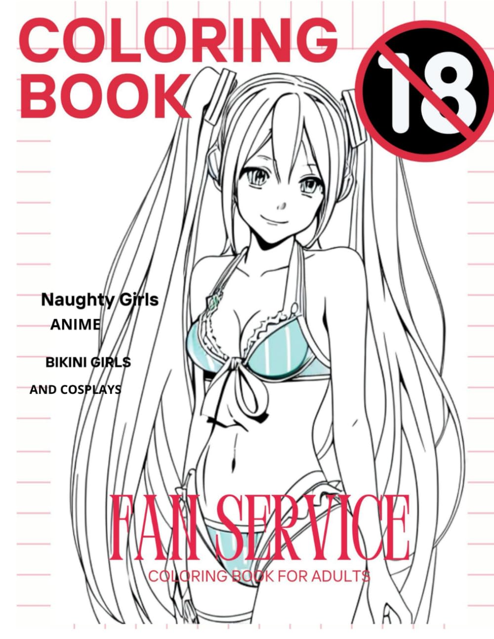 Naughty Anime Fan Service Coloring Book for Adult 18+: Sexy NSFW Adult, Sexy Anime Cosplays Girls Erotic Illustrations