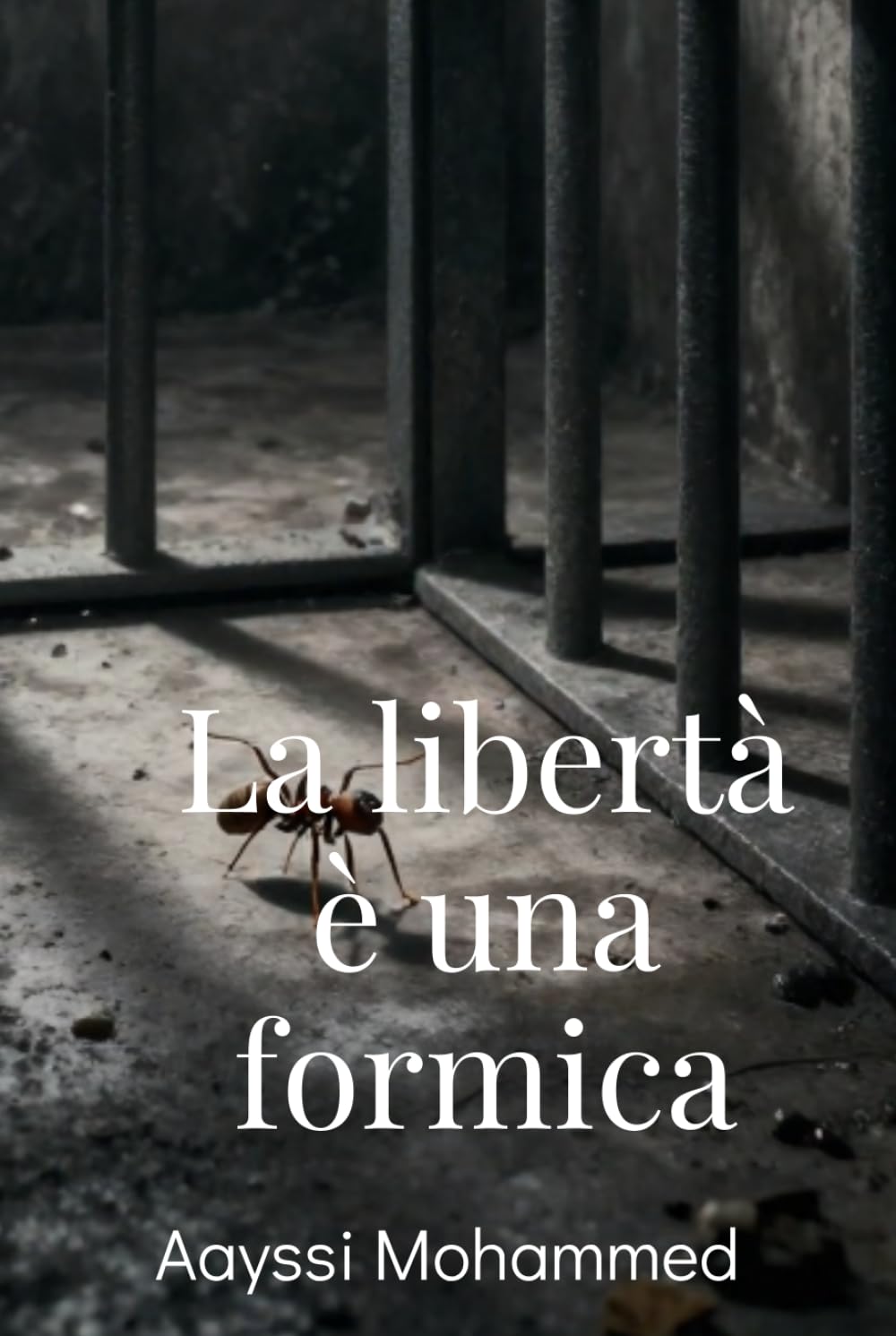 La libertà è una formica: Dalla montagna al carcere, dalla doppia vita alla pace