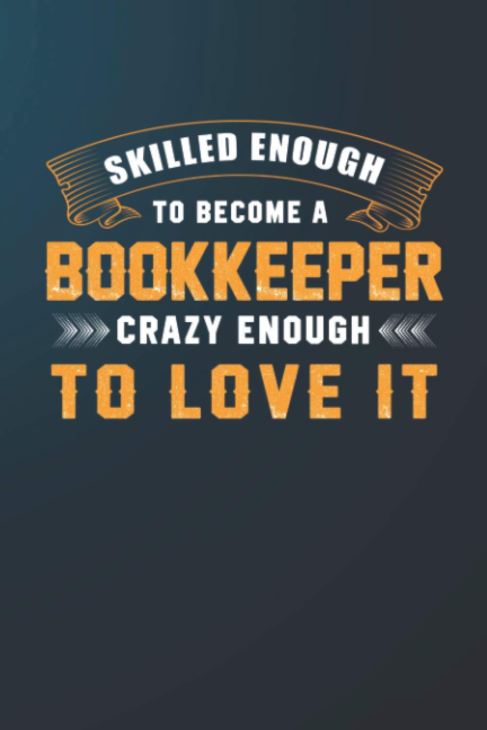 Skilled Enough To Become A Bookkeeper Crazy Enough To Love It: Personalized Customized Composition Notebook Journal Gift For Bookkeeper Professionals