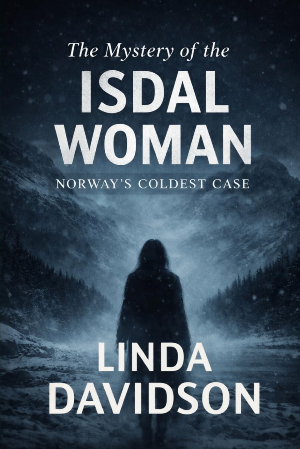 The Mystery of the Isdal Woman: Norway’s Coldest Case (The Women Without Names Series: Europe’s Most Haunting Unidentified Deaths)