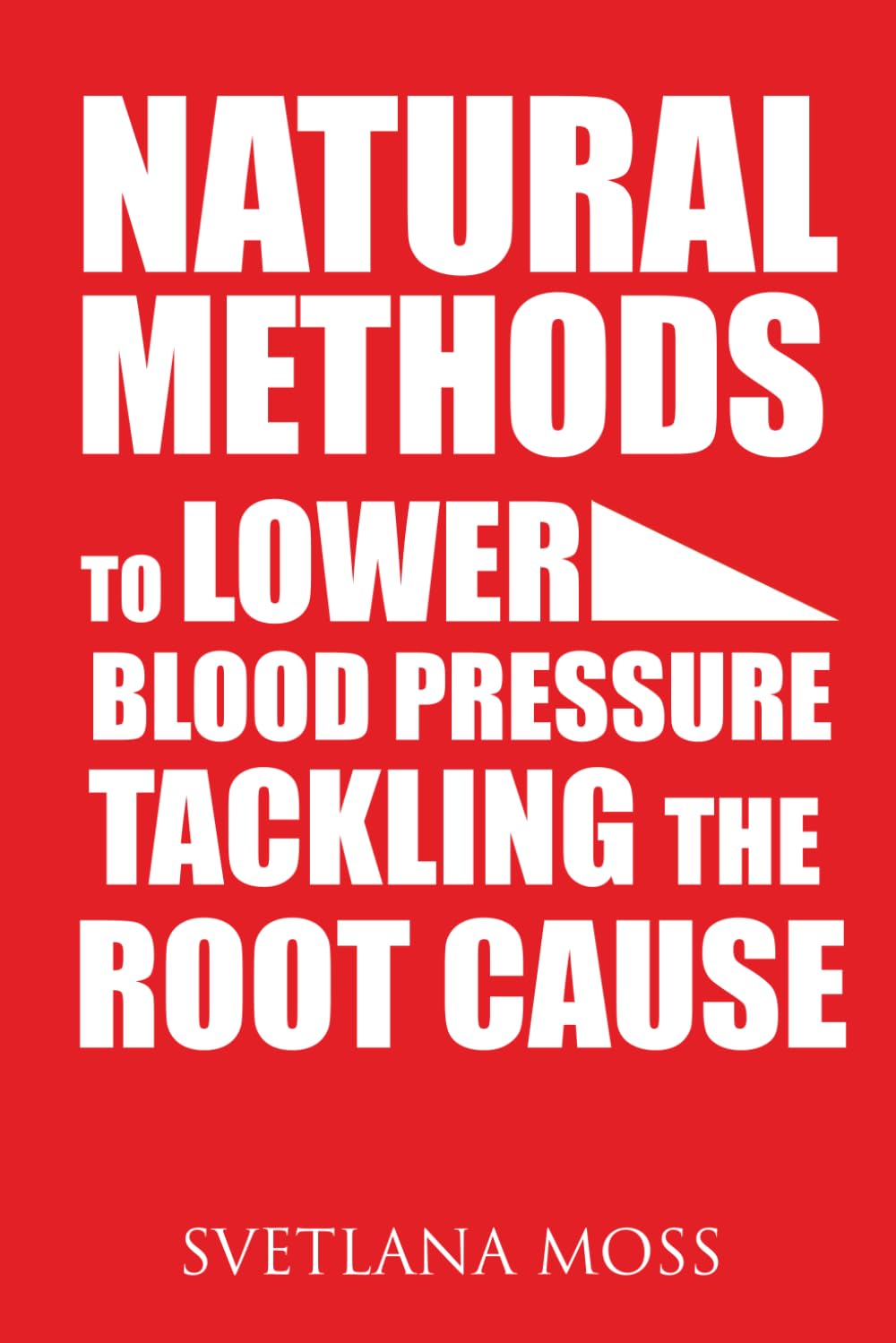 Natural Methods to Lower Blood Pressure Tackling the Root Cause