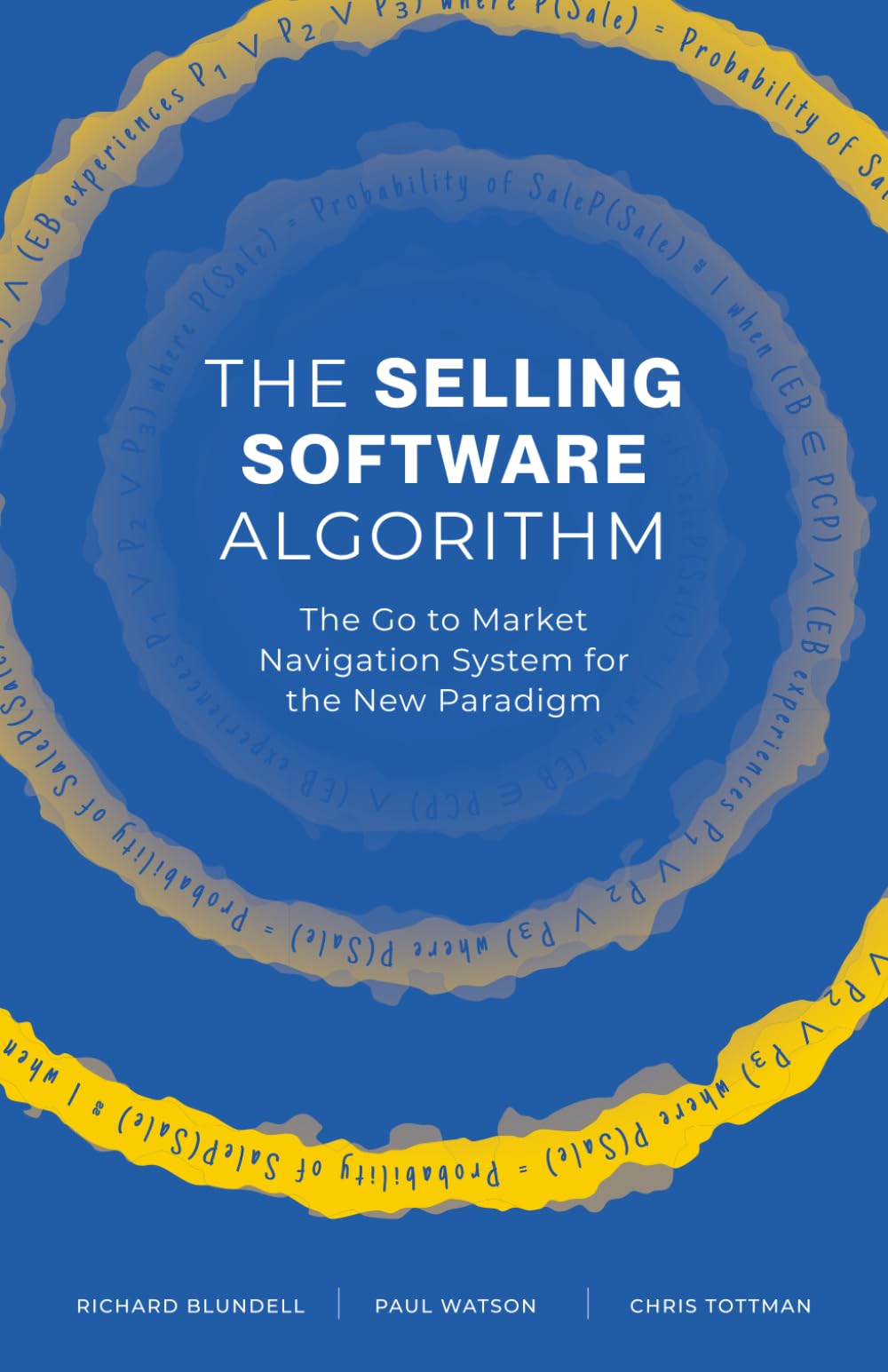 The Selling Software Algorithm: The Go to Market Navigation System for B2B Software Leaders