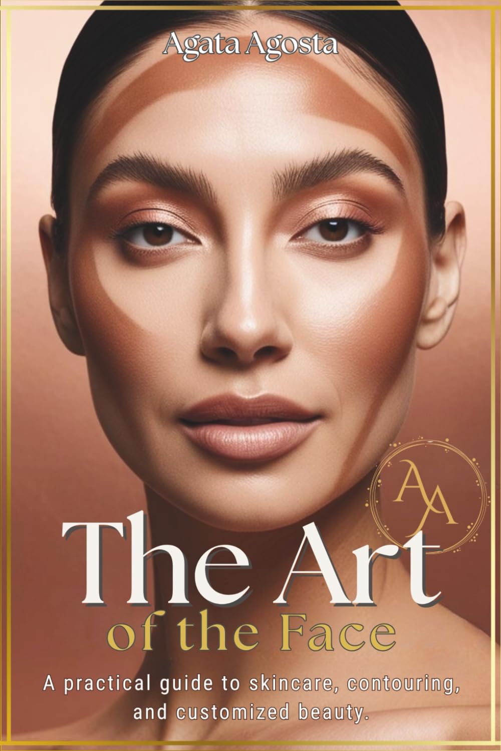 THE ART OF THE FACE: A practical guide to skincare, contouring and tailor-made beauty (BENESSERE & BELLEZZA CONSAPEVOLE a cura di Agata Agosta)