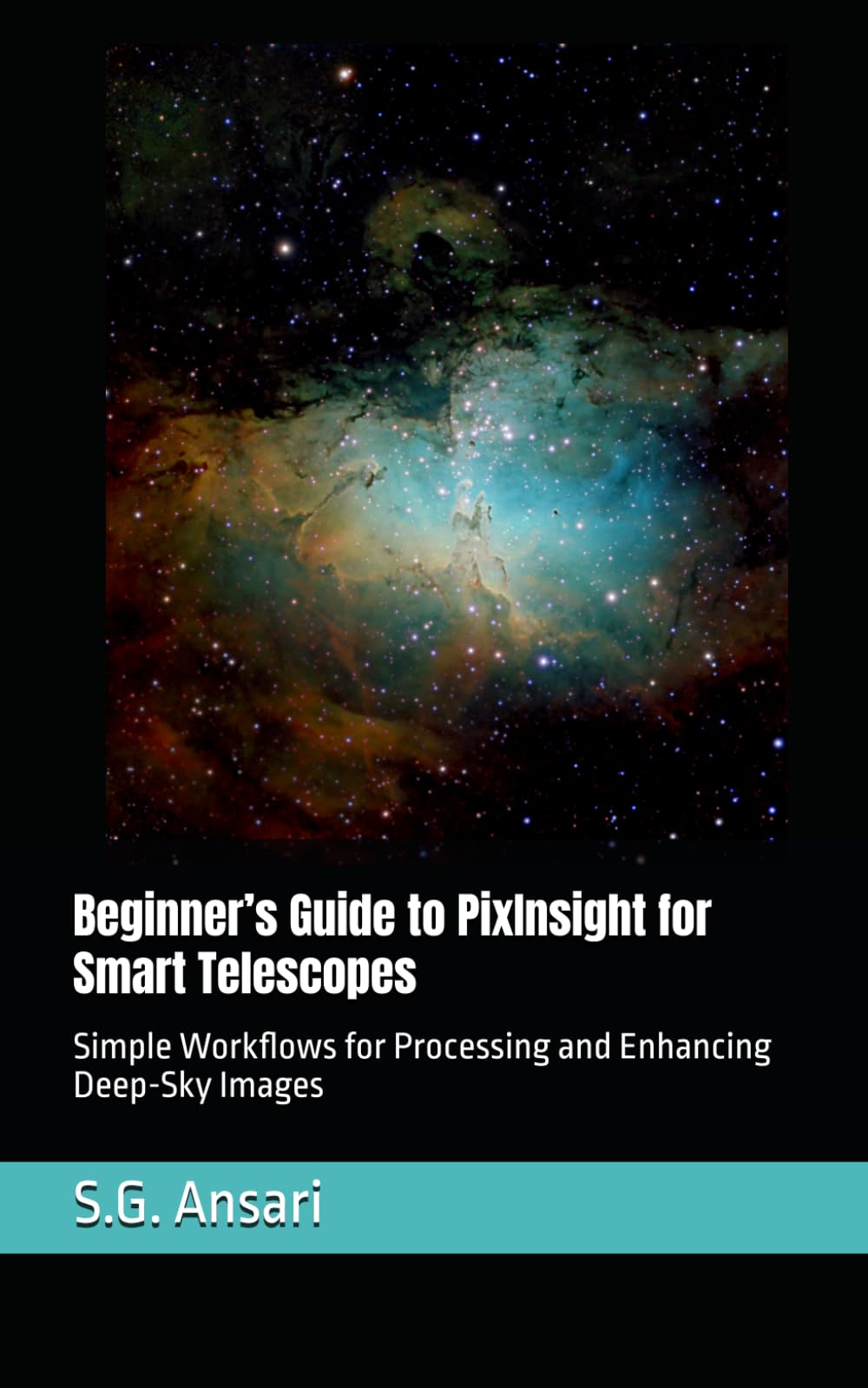 Beginner’s Guide to PixInsight for Smart Telescopes: Simple Workflows for Processing and Enhancing Deep-Sky Images (Astrophotography)