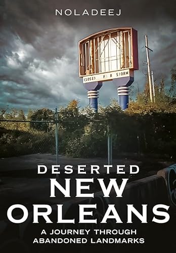 Deserted New Orleans: A Journey Through Abandoned Landmarks (Abandoned Union)