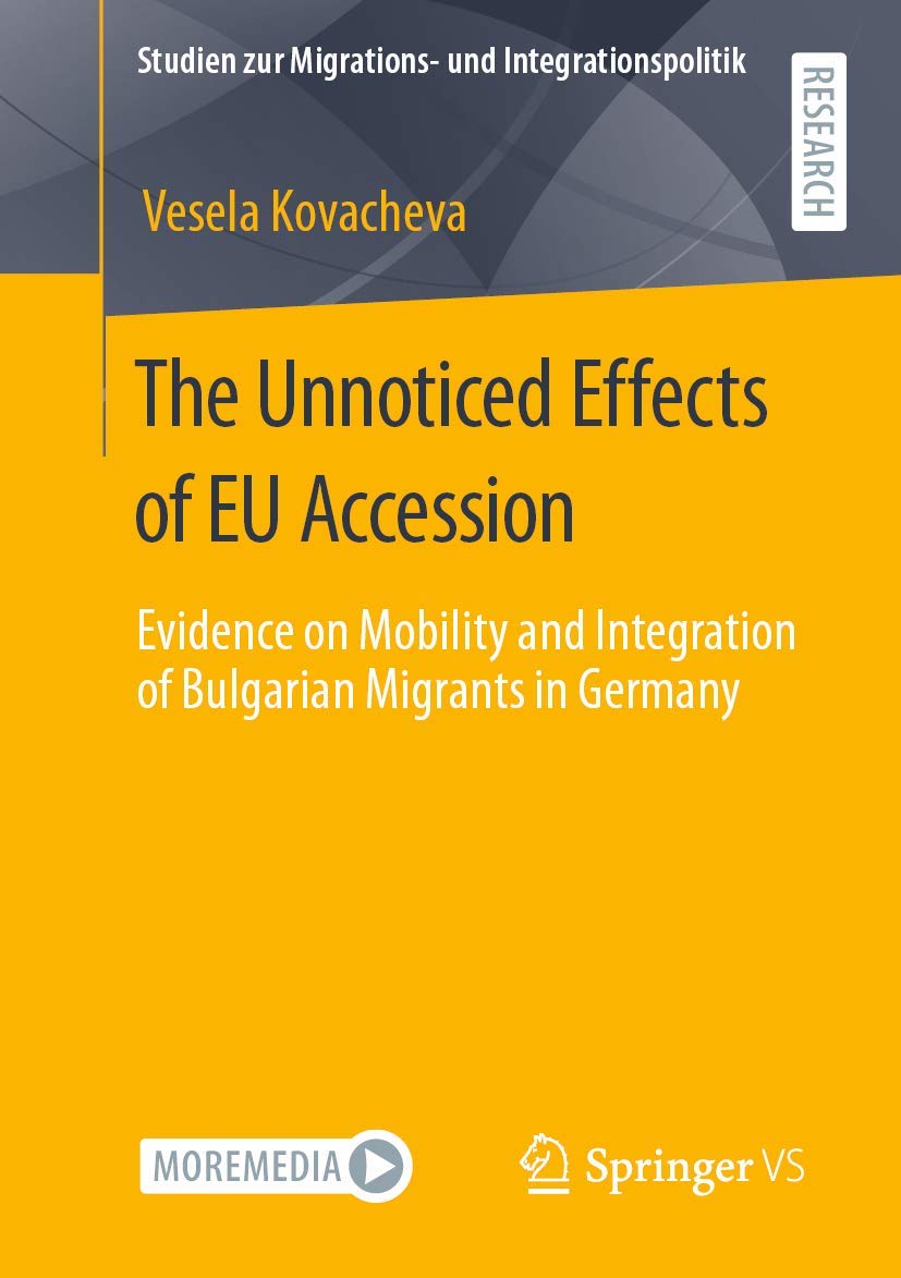 The Unnoticed Effects of EU Accession: Evidence on Mobility and Integration of Bulgarian Migrants in Germany (Studien zur Migrations- und Integrationspolitik)      Paperback – March 9, 2021