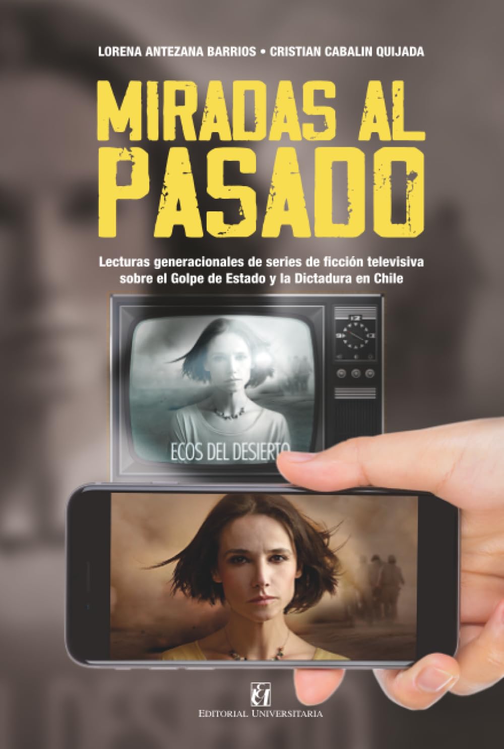 Miradas al pasado: Lecturas generacionales de series de ficción televisiva sobre el Golpe de Estado y la Dictadura en Chile (Spanish Edition)