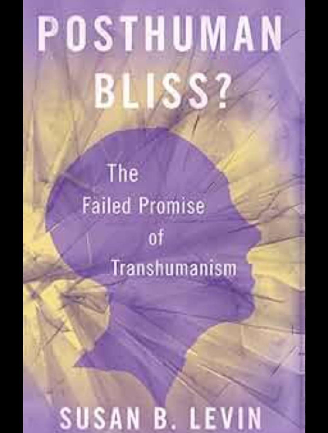 Buy Posthuman Bliss?: The Failed Promise of Transhumanism — BookShops.in